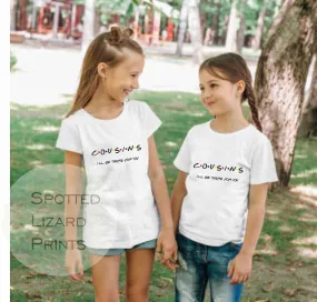 Cousins I'll Be There For You Sibling Kids T-Shirt (FRIENDS STYLE) Kids T-shirt or Baby Vest