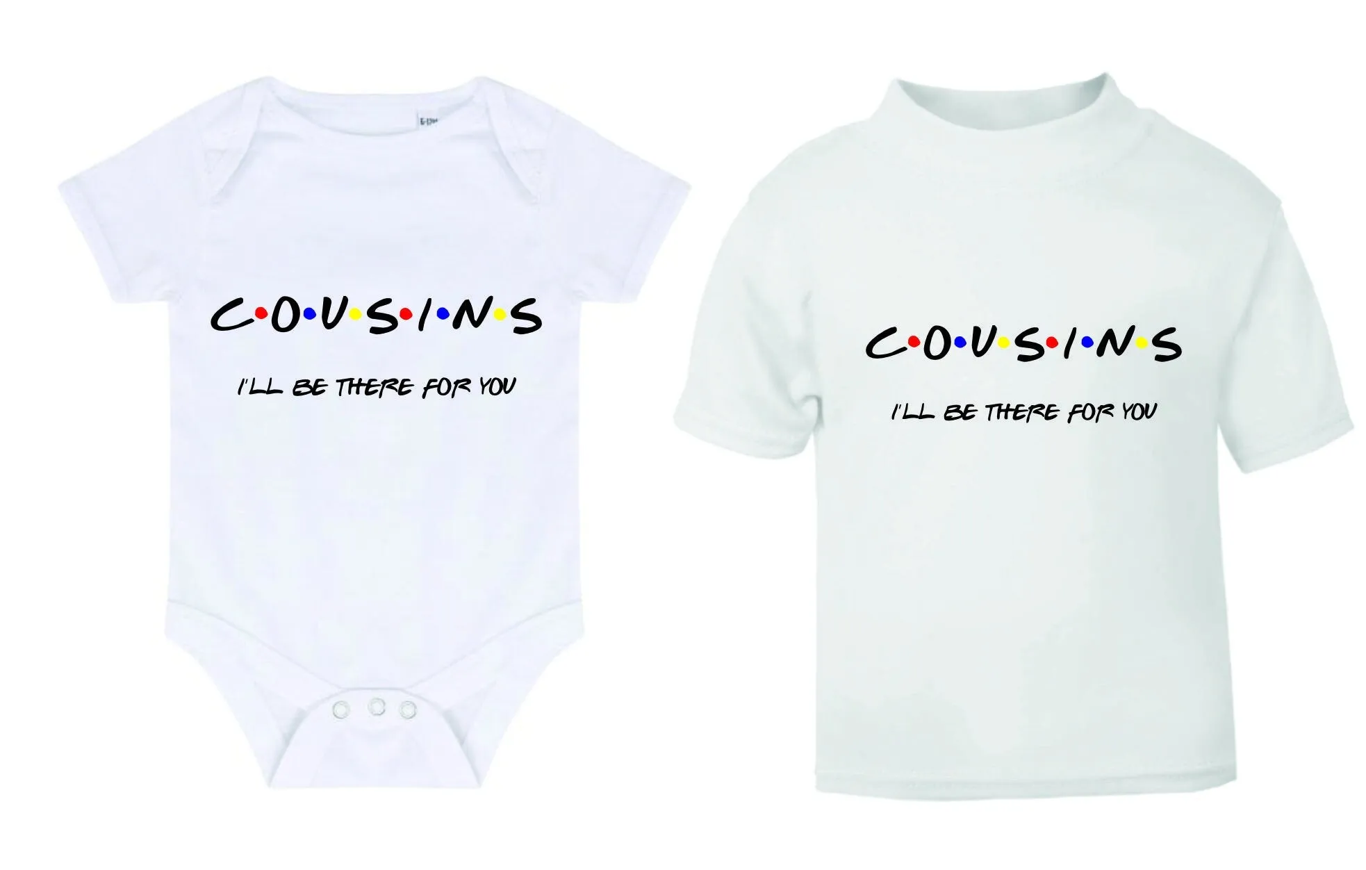 Cousins I'll Be There For You Sibling Kids T-Shirt (FRIENDS STYLE) Kids T-shirt or Baby Vest